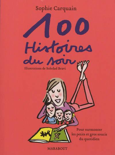 Cent histoires du soir : pour surmonter les petits et gros soucis du quotidien