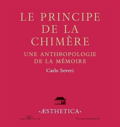 Le principe de la chimère : une anthropologie de la mémoire