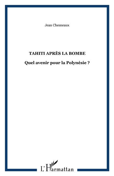 Tahiti après la bombe : quel avenir pour la Polynésie ?