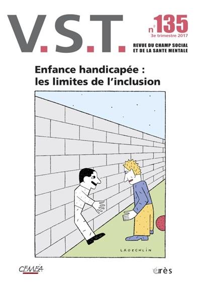 VST, n° 135. Enfance handicapée : les limites de l'inclusion