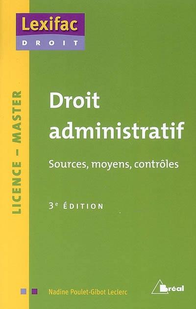 Droit administratif : sources, moyens, contrôles : licence, master