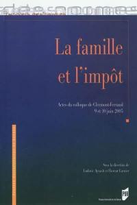 La famille et l'impôt : actes du colloque de Clermont-Ferrand, 9 et 10 juin 2005