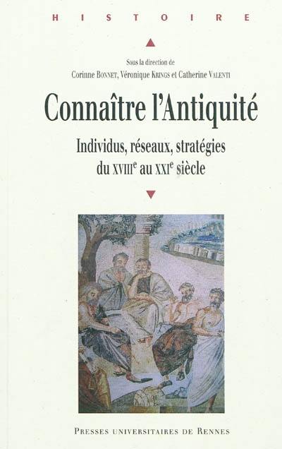 Connaître l'Antiquité : individus, réseaux, stratégies du XVIIIe au XXIe siècle