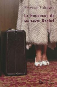 La fourrure de ma tante Rachel : roman improvisé en triste fourire