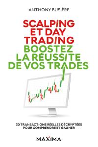 Scalping et day trading : boostez la réussite de vos trades : 30 transactions réelles décryptées pour comprendre et gagner