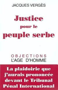 Justice pour le peuple serbe : la plaidoirie que j'aurais prononcée devant le Tribunal pénal international. Consultation sur la légitimité du Tribunal pénal international pour l'ex-Yougoslavie