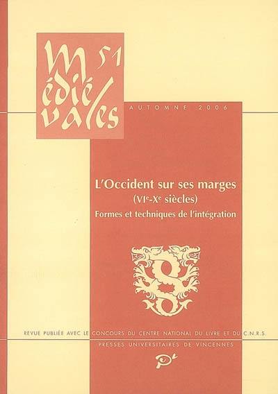 Médiévales, n° 51. L'Occident sur ses marges (VIe-Xe siècles) : formes et techniques de l'intégration