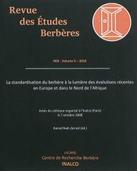 Revue des études berbères, n° 5. La standardisation du berbère à la lumière des évolutions récentes en Europe et dans le nord de l'Afrique : actes du colloque organisé à l'Inalco, Paris, 6-7 octobre 2008