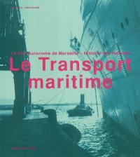 Le transport maritime : le port autonome de Marseille, histoire des hommes