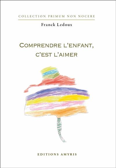 Comprendre l'enfant, c'est l'aimer