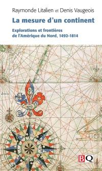 La mesure d'un continent : explorations et frontières de l'Amérique du Nord, 1492-1814