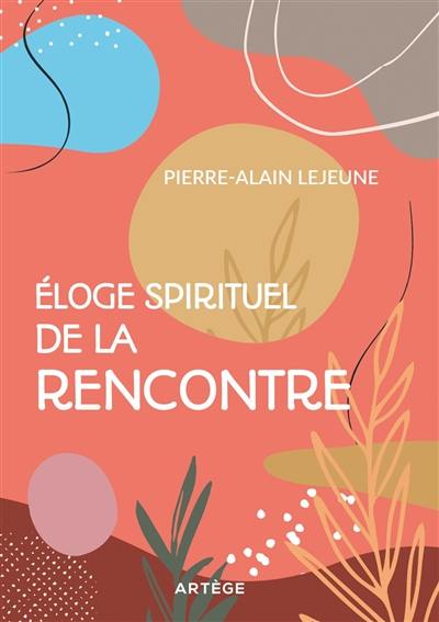 Eloge spirituel de la rencontre