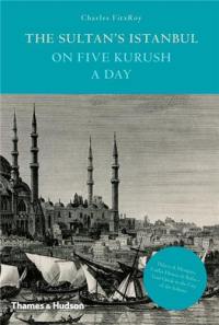 The Sultan´s Istanbul on Five Kurush a Day