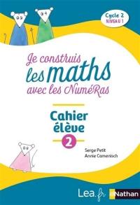 Je construis les maths avec les NuméRas, cahier élève 2 : cycle 2, niveau 1