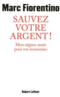 Sauvez votre argent ! : mon régime santé pour vos économies