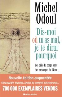 Dis-moi où tu as mal, je te dirai pourquoi : les cris du corps sont des messages de l'âme : éléments de psychoénergétique