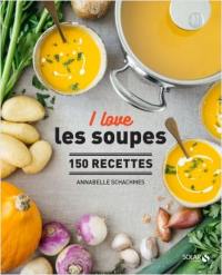 I love les soupes : 150 recettes