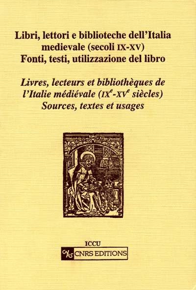 Livres, lecteurs et bibliothèques de l'Italie médiévale (IXe-XVe siècles) : sources, textes, usages. Libri, lettori e biblioteche dell'Italia medievale (secoli IX-XV) : fonti, testi, utilizzazione del libro : actes de la table ronde italo-française, Rome, 7-8 mars 1997