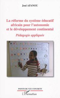 La réforme du système éducatif africain pour l'autonomie et le développement continental : pédagogie appliquée