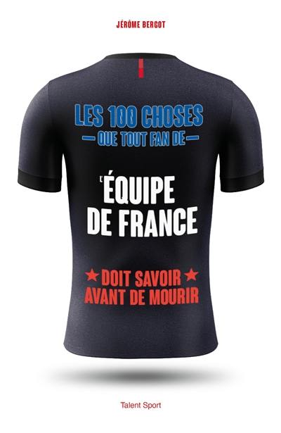 Les 100 choses que tout fan de l'Equipe de France doit savoir avant de mourir