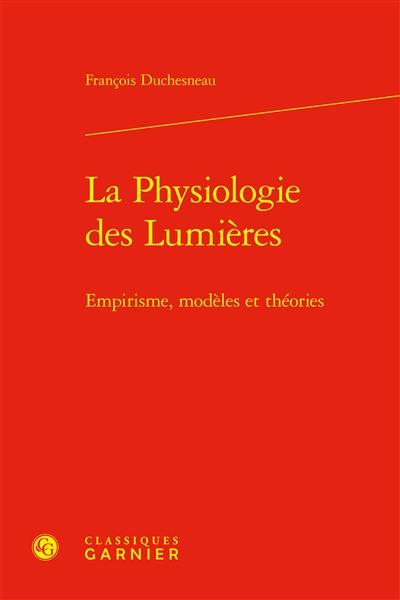 La physiologie des Lumières : empirisme, modèles et théories