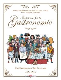 Il était une fois la gastronomie : une histoire de l'art culinaire