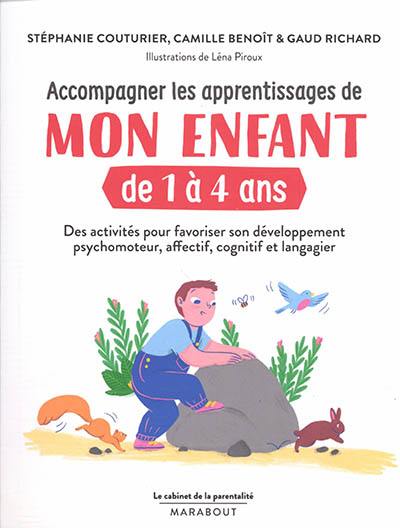 Accompagner les apprentissages de mon enfant de 1 à 4 ans : des activités pour favoriser son développement psychomoteur, affectif, cognitif et langagier