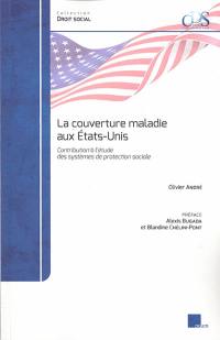 La couverture maladie aux Etats-Unis : contribution à l'étude des systèmes de protection sociale