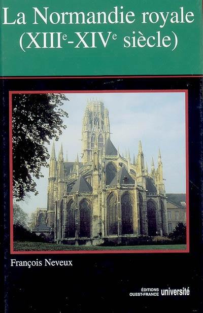 La Normandie royale : des Capétiens aux Valois (XIIIe-XIVe siècle)