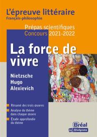 La force de vivre : Nietzsche, Le gai savoir, préface et livre IV ; Victor Hugo, Les livres IV et V des Contemplations ; Svetlana Alexievich, La supplication : l'épreuve littéraire français-philosophie, prépas scientifiques, concours 2021-2022