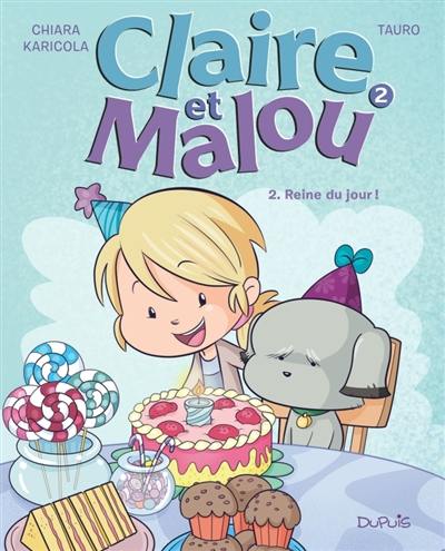 Claire et Malou. Vol. 2. Reine du jour !