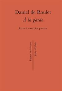 A la garde : lettre à mon père pasteur