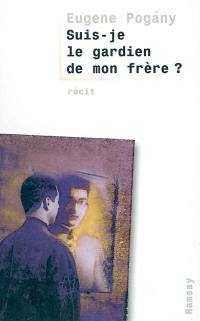 Suis-je le gardien de mon frère ? : récit