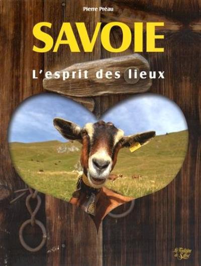 Les Savoies : un esprit des lieux : à la découverte des pays de Savoie