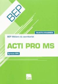 Acti pro MS : BEP métiers du secrétariat, épreuve EP2 : sujets d'examen