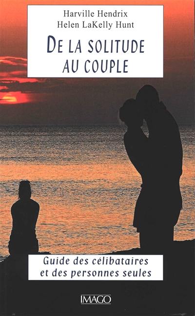 De la solitude au couple : guide des célibataires et des personnes seules