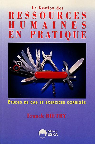 La gestion des ressources humaines en pratique : étude de cas et exercices corrigés