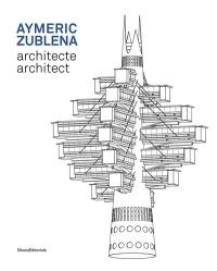 Aymeric Zublena, architecte. Aymeric Zublena, architect