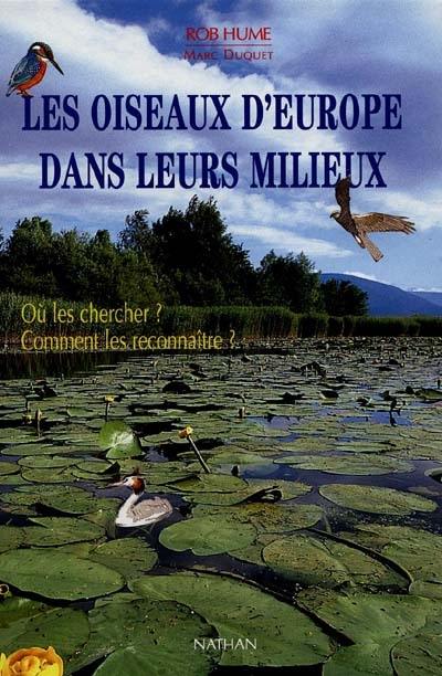 Les oiseaux d'Europe dans leurs milieux : où les chercher ? comment les reconnaître ?