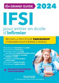 Mon grand guide IFSI 2024 pour entrer en école d'infirmier : réussir la procédure Parcoursup, fondamentaux, remise à niveau