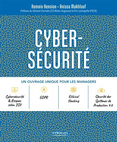 Cyber-sécurité : un ouvrage unique pour les managers : cybersécurité & risques selon ISO, GDPR, ethical hacking, sécurité des systèmes de production 4.0