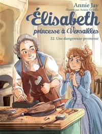 Elisabeth, princesse à Versailles. Vol. 22. Une dangereuse promesse