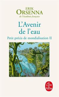 Petit précis de mondialisation. Vol. 2. L'avenir de l'eau