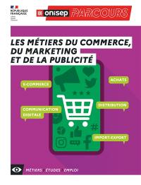 Les métiers du commerce, du marketing et de la publicité : e-commerce, achats, communication digitale, distribution, import-export