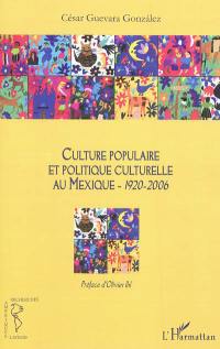 Culture populaire et politique culturelle au Mexique (1920-2006)