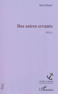 Des astres errants : récits