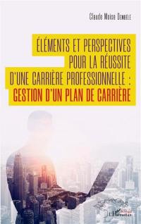 Eléments et perspectives pour la réussite d'une carrière professionnelle : gestion d'un plan de carrière