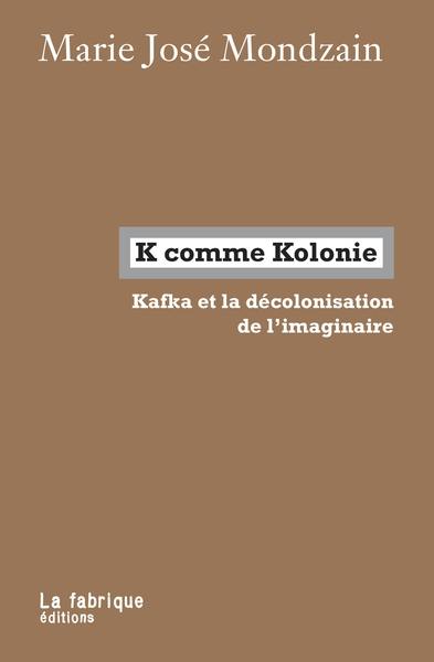 K comme Kolonie : Kafka et la décolonisation de l'imaginaire