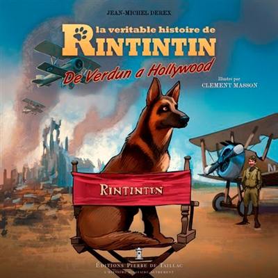 La véritable histoire de Rintintin : de Verdun à Hollywood