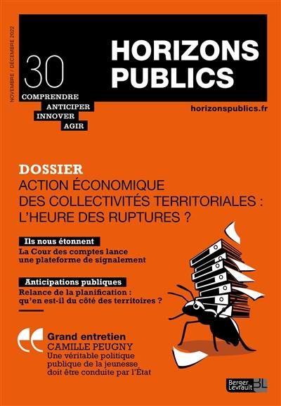 Horizons publics : comprendre, anticiper, innover, agir, n° 30. Action économique des collectivités territoriales : l'heure des ruptures ?